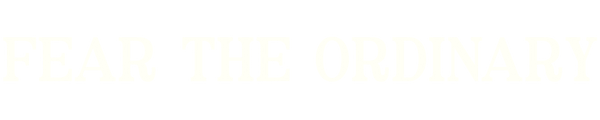 Fear The Ordinary