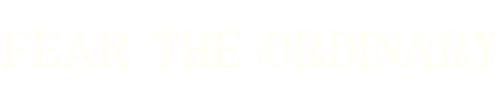 Fear The Ordinary